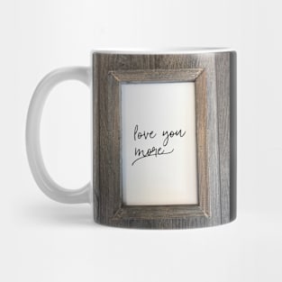 Love you more~ Mug